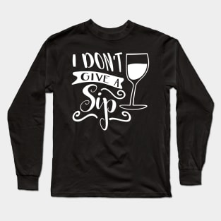 I Don't Give A Sip Long Sleeve T-Shirt